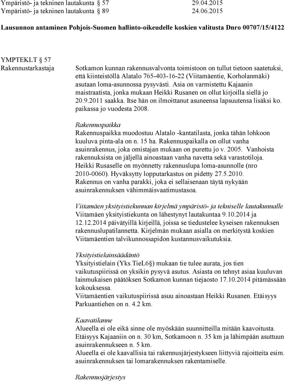 saatetuksi, että kiinteistöllä Alatalo 765-403-16-22 (Viitamäentie, Korholanmäki) asutaan loma-asunnossa pysyvästi.