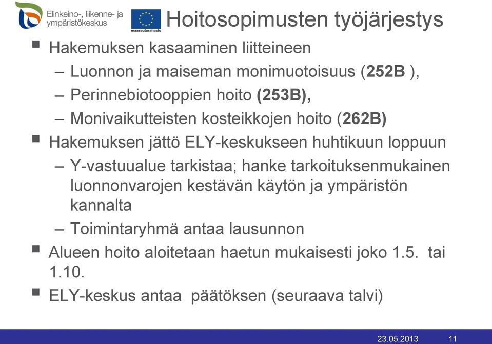 loppuun Y-vastuualue tarkistaa; hanke tarkoituksenmukainen luonnonvarojen kestävän käytön ja ympäristön kannalta