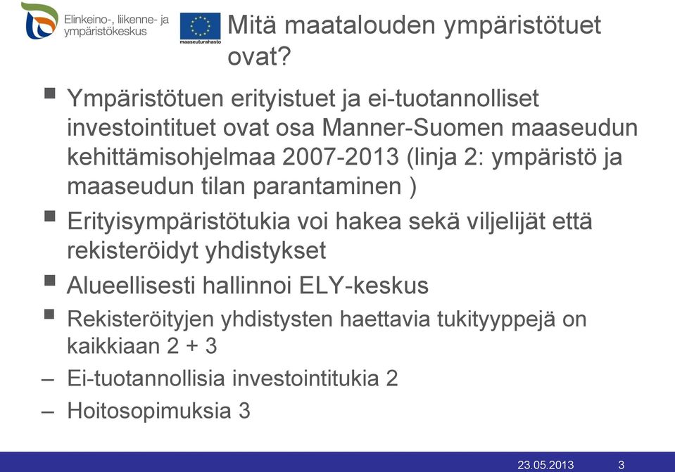 2007-2013 (linja 2: ympäristö ja maaseudun tilan parantaminen ) Erityisympäristötukia voi hakea sekä viljelijät että