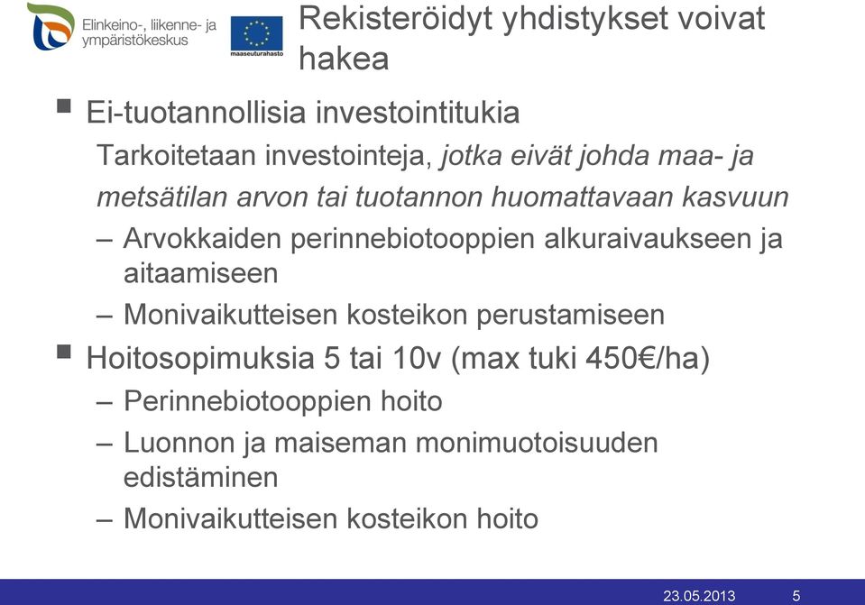 alkuraivaukseen ja aitaamiseen Monivaikutteisen kosteikon perustamiseen Hoitosopimuksia 5 tai 10v (max tuki 450