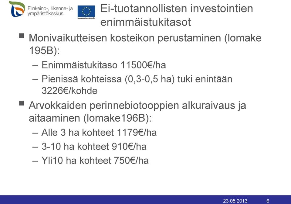 tuki enintään 3226 /kohde Arvokkaiden perinnebiotooppien alkuraivaus ja aitaaminen