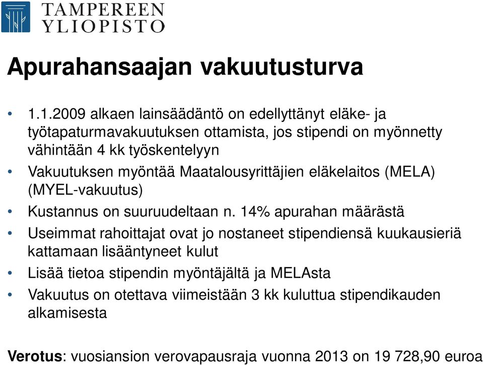 Vakuutuksen myöntää Maatalousyrittäjien eläkelaitos (MELA) (MYEL-vakuutus) Kustannus on suuruudeltaan n.