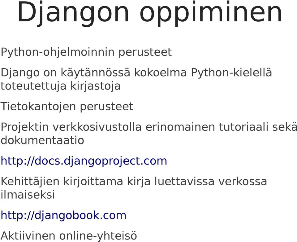 verkkosivustolla erinomainen tutoriaali sekä dokumentaatio http://docs.djangoproject.