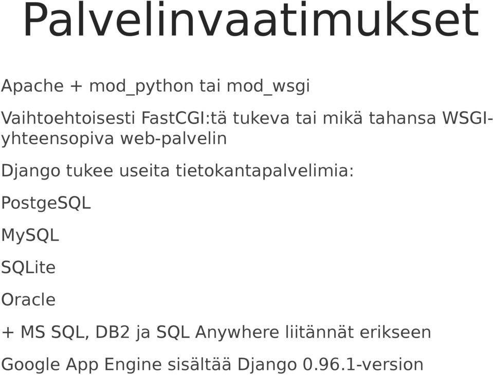 tukee useita tietokantapalvelimia: PostgeSQL MySQL SQLite Oracle + MS SQL,