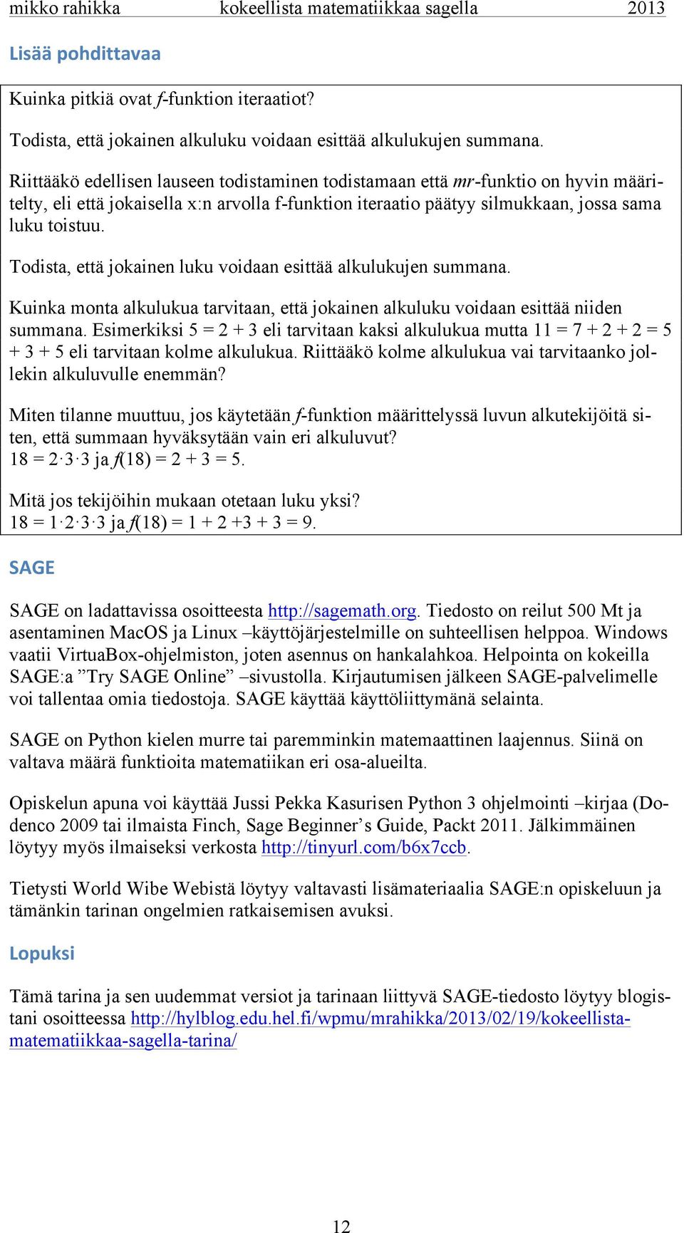 Todista, että jokainen luku voidaan esittää alkulukujen summana. Kuinka monta alkulukua tarvitaan, että jokainen alkuluku voidaan esittää niiden summana.