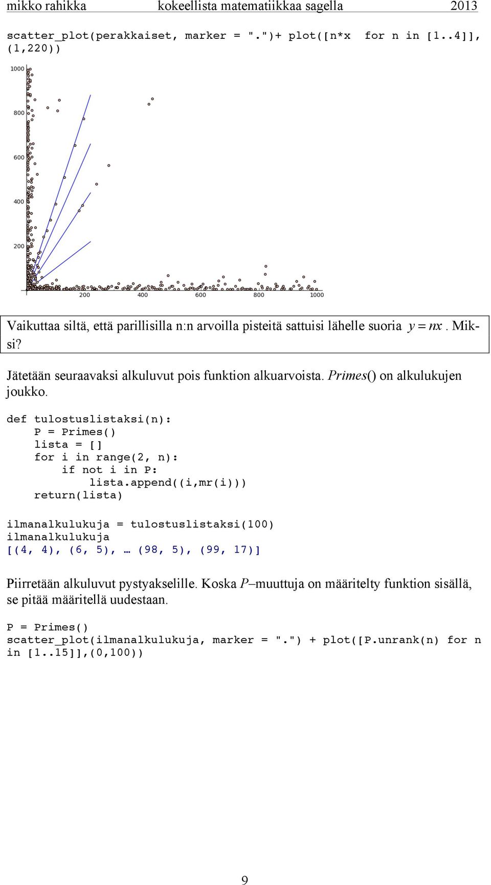 def tulostuslistaksi(n): P = Primes() lista = [] for i in range(2, n): if not i in P: lista.