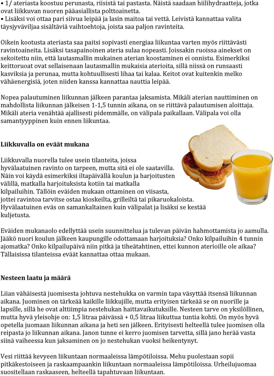 Oikein kootusta ateriasta saa paitsi sopivasti energiaa liikuntaa varten myös riittävästi ravintoaineita. Lisäksi tasapainoinen ateria sulaa nopeasti.