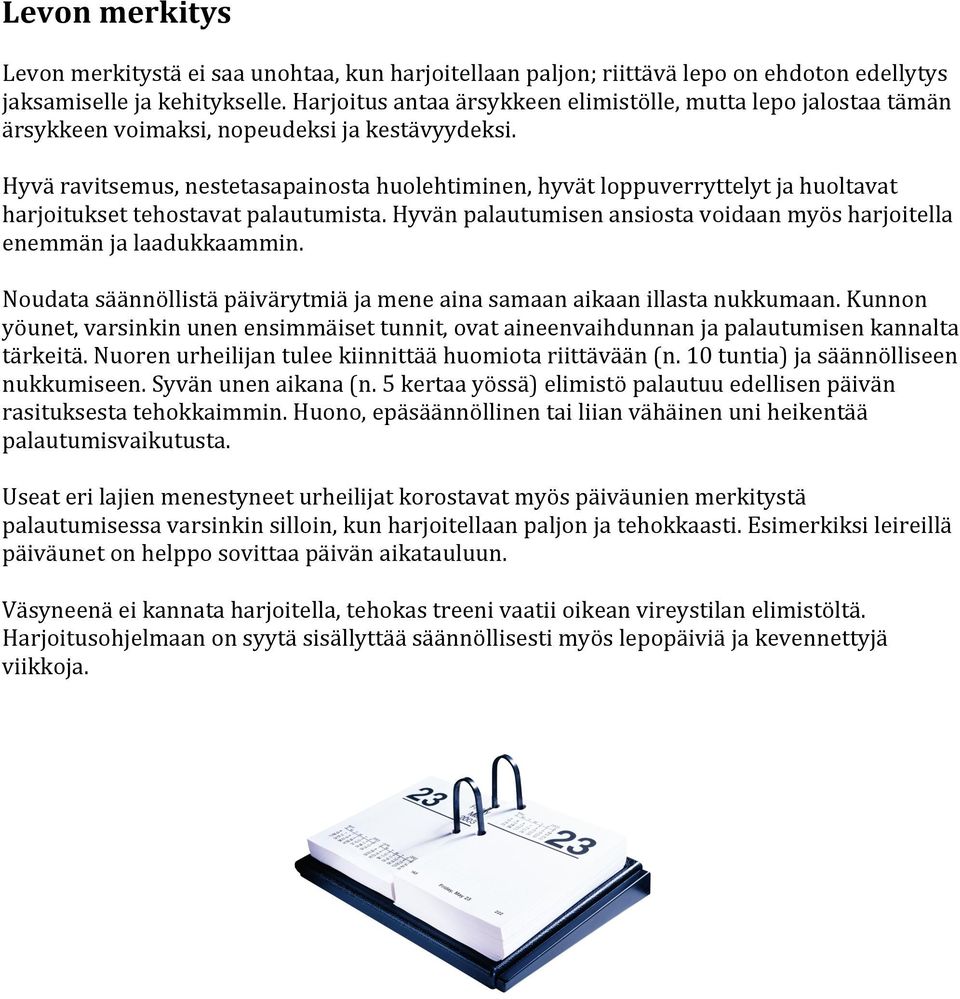 Hyvä ravitsemus, nestetasapainosta huolehtiminen, hyvät loppuverryttelyt ja huoltavat harjoitukset tehostavat palautumista.