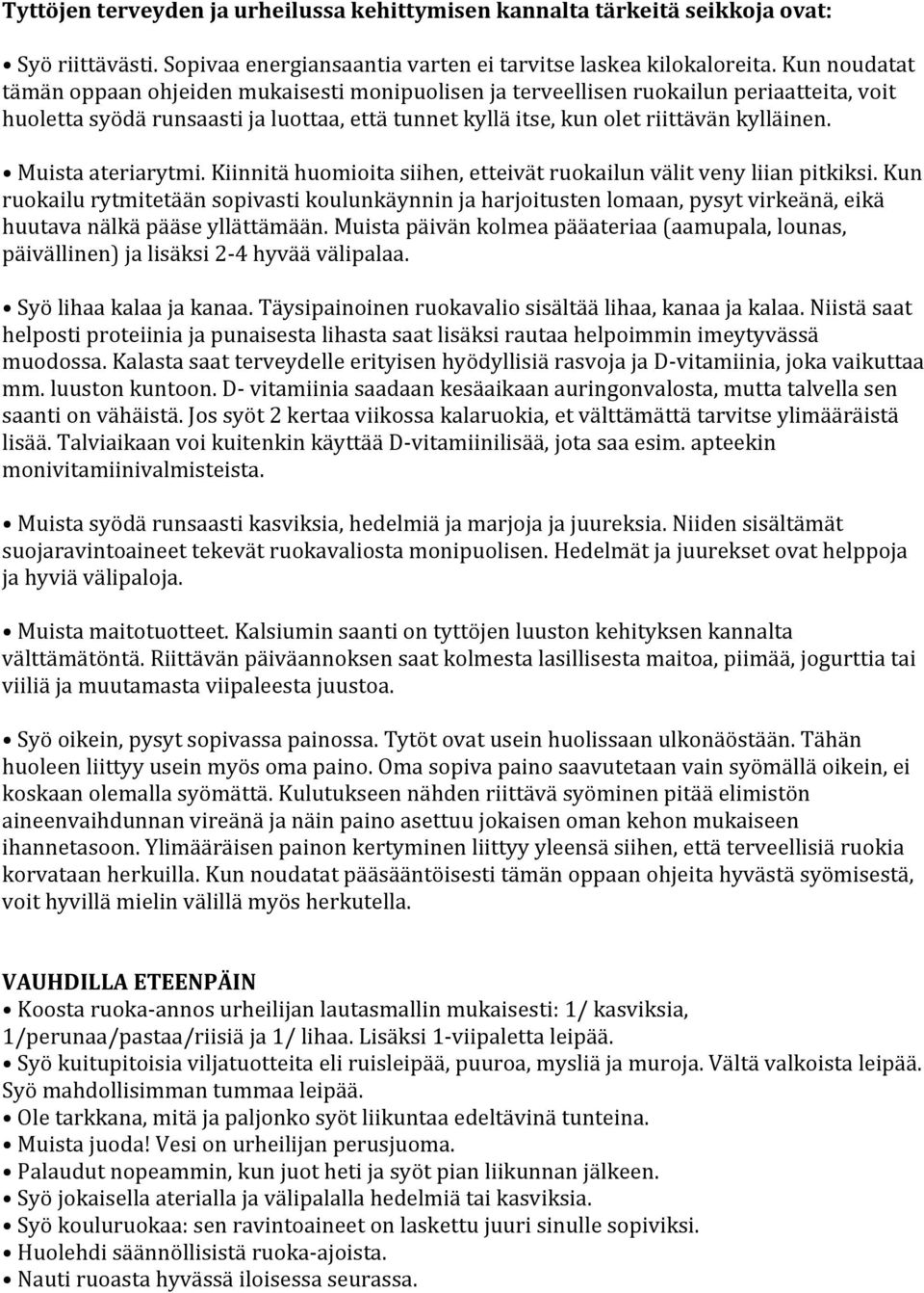 Muista ateriarytmi. Kiinnitä huomioita siihen, etteivät ruokailun välit veny liian pitkiksi.