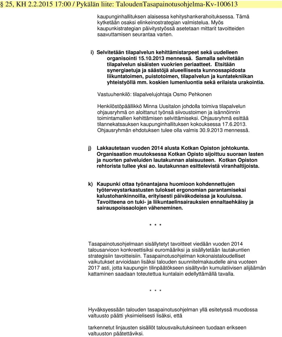 Samalla selvitetään tilapalvelun sisäisten vuokrien periaatteet.
