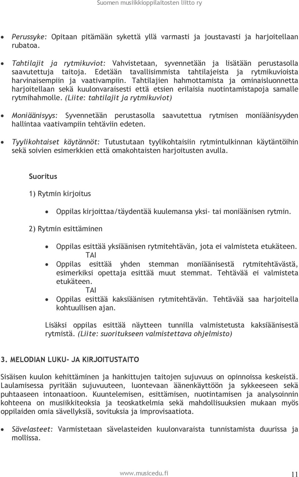 Tahtilajien hahmottamista ja ominaisluonnetta harjoitellaan sekä kuulonvaraisesti että etsien erilaisia nuotintamistapoja samalle rytmihahmolle.