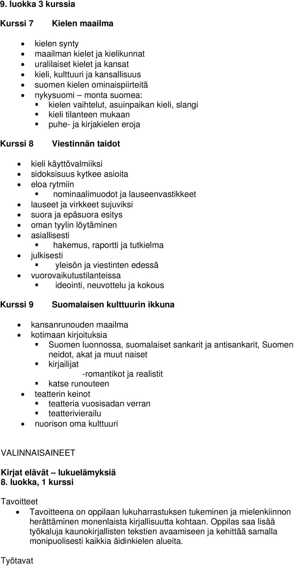 nominaalimuodot ja lauseenvastikkeet lauseet ja virkkeet sujuviksi suora ja epäsuora esitys oman tyylin löytäminen asiallisesti hakemus, raportti ja tutkielma julkisesti yleisön ja viestinten edessä