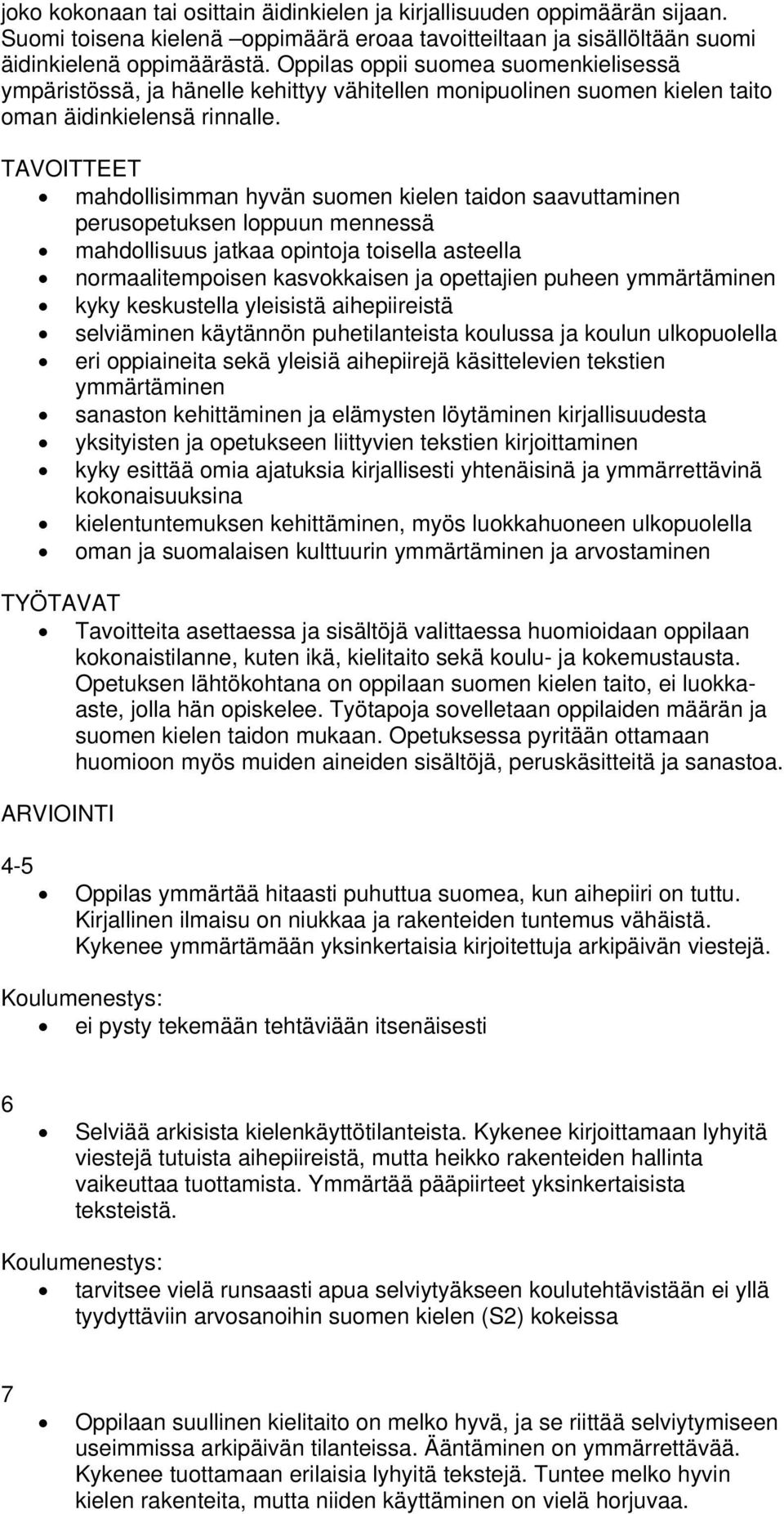 TAVOITTEET mahdollisimman hyvän suomen kielen taidon saavuttaminen perusopetuksen loppuun mennessä mahdollisuus jatkaa opintoja toisella asteella normaalitempoisen kasvokkaisen ja opettajien puheen
