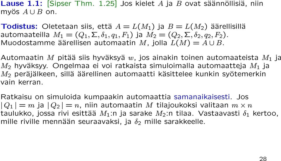 Muodostamme aarellisen automaatin M, jolla L(M) = A [ B. Automaatin M pitaa siis hyvaksya w, jos ainakin toinen automaateista M 1 ja M 2 hyvaksyy.