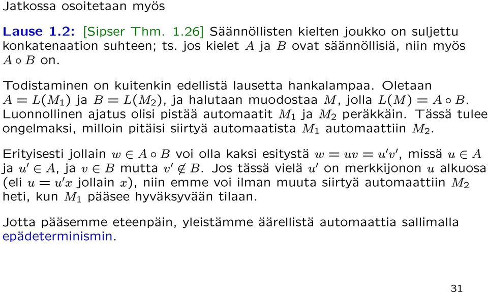 Luonnollinen ajatus olisi pistaa automaatit M 1 ja M 2 perakkain. Tassa tulee ongelmaksi, milloin pitaisi siirtya automaatista M 1 automaattiin M 2.