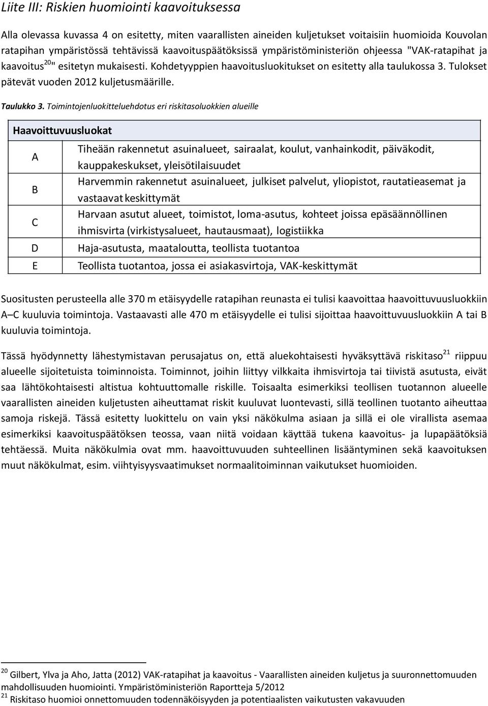 Tulokset pätevät vuoden 2012 kuljetusmäärille. Taulukko 3.