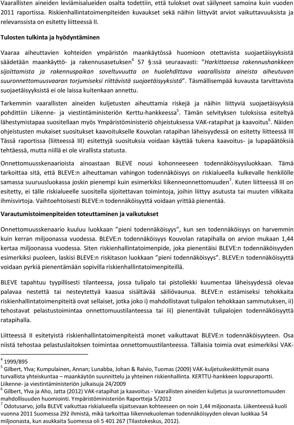 Tulosten tulkinta ja hyödyntäminen Vaaraa aiheuttavien kohteiden ympäristön maankäytössä huomioon otettavista suojaetäisyyksistä säädetään maankäyttö- ja rakennusasetuksen 4 57 :ssä seuraavasti: