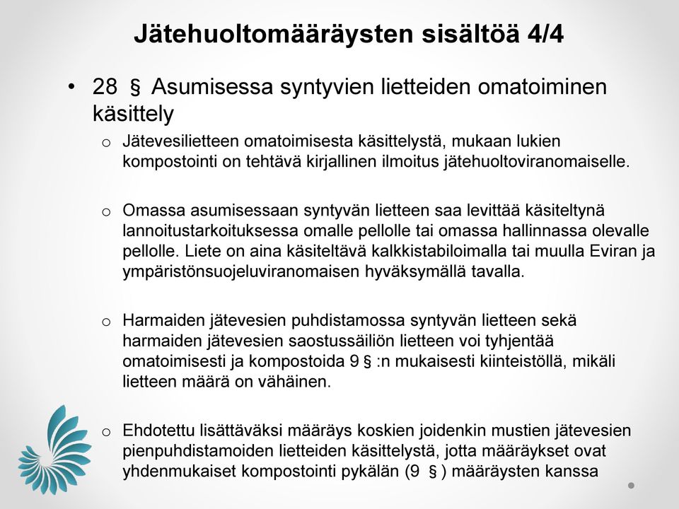 Liete n aina käsiteltävä kalkkistabilimalla tai muulla Eviran ja ympäristönsujeluviranmaisen hyväksymällä tavalla.