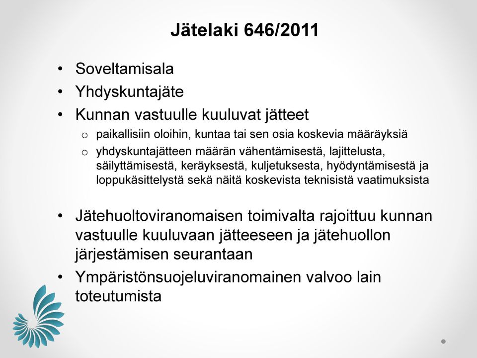 hyödyntämisestä ja lppukäsittelystä sekä näitä kskevista teknisistä vaatimuksista Jätehultviranmaisen timivalta rajittuu