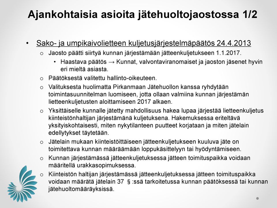 Valituksesta hulimatta Pirkanmaan Jätehulln kanssa ryhdytään timintasuunnitelman lumiseen, jtta llaan valmiina kunnan järjestämän lietteenkuljetusten alittamiseen 2017 alkaen.