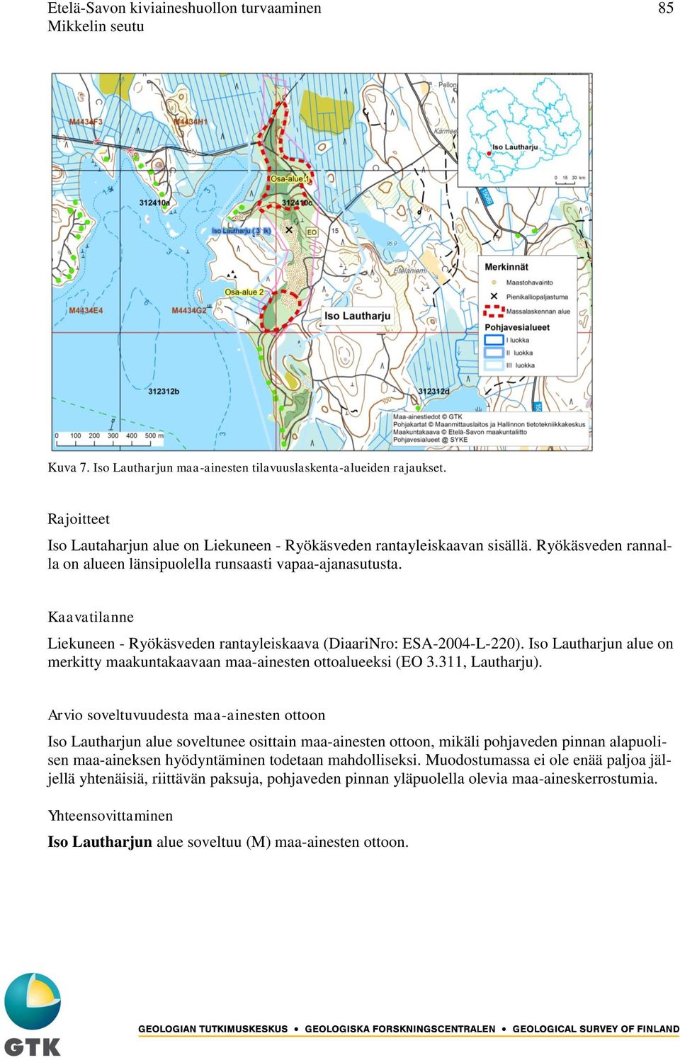 Kaavatilanne Liekuneen - Ryökäsveden rantayleiskaava (DiaariNro: ESA-2004-L-220). Iso Lautharjun alue on merkitty maakuntakaavaan maa-ainesten ottoalueeksi (EO 3.311, Lautharju).