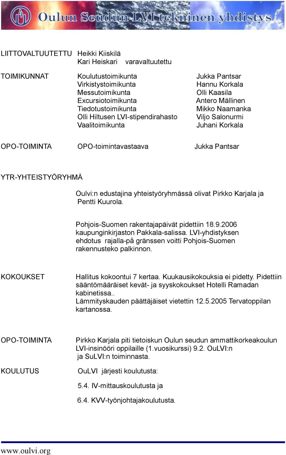 edustajina yhteistyöryhmässä olivat Pirkko Karjala ja Pentti Kuurola. Pohjois-Suomen rakentajapäivät pidettiin 18.9.2006 kaupunginkirjaston Pakkala-salissa.