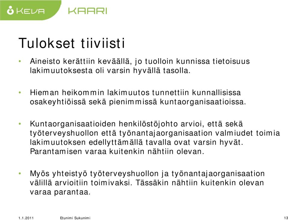 Kuntaorganisaatioiden henkilöstöjohto arvioi, että sekä työterveyshuollon että työnantajaorganisaation valmiudet toimia lakimuutoksen edellyttämällä