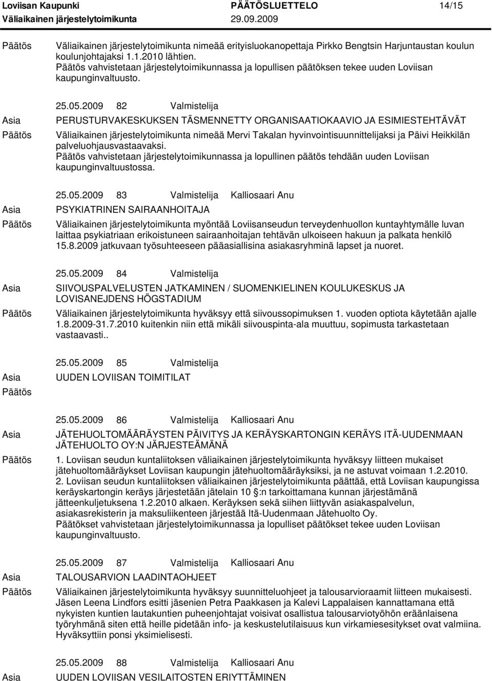 vahvistetaan järjestelytoimikunnassa ja lopullinen päätös tehdään uuden Loviisan 25.05.
