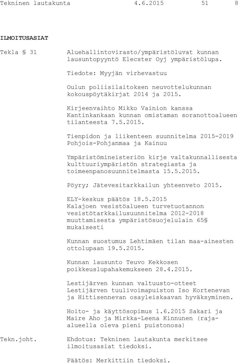 Kirjeenvaihto Mikko Vainion kanssa Kantinkankaan kunnan omistaman soranottoalueen tilanteesta 7.5.2015.