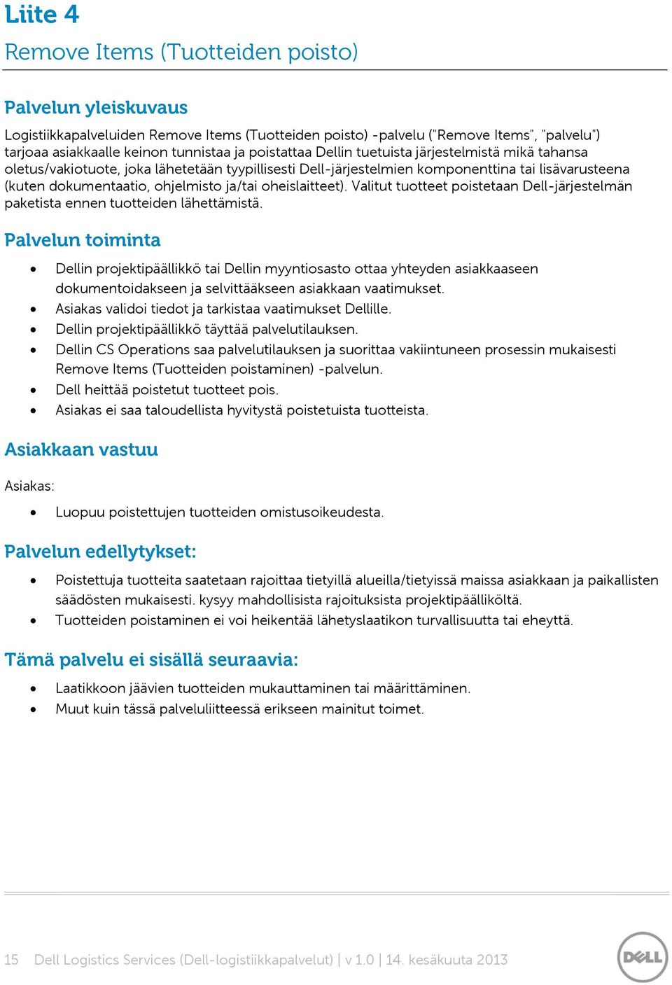 oheislaitteet). Valitut tuotteet poistetaan Dell-järjestelmän paketista ennen tuotteiden lähettämistä.