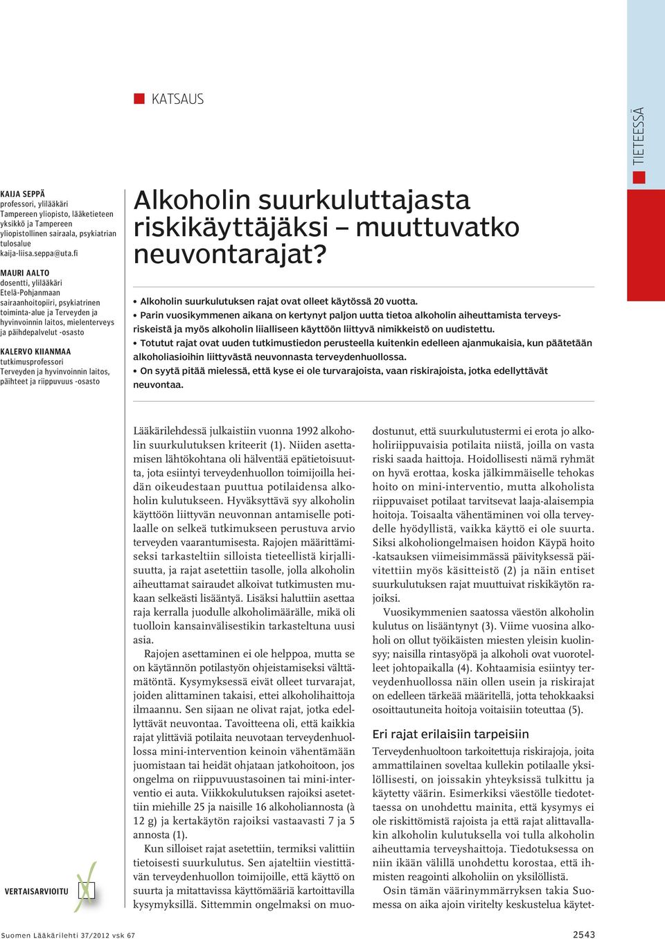 tutkimusprofessori Terveyden ja hyvinvoinnin laitos, päihteet ja riippuvuus -osasto Alkoholin suurkuluttajasta riskikäyttäjäksi muuttuvatko neuvontarajat?