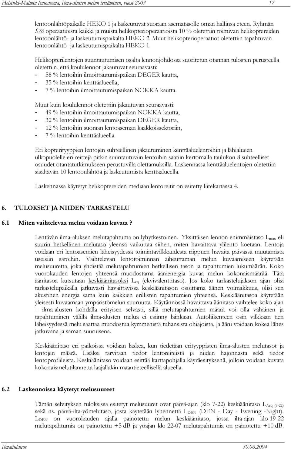 Muut helikopterioperaatiot oletettiin tapahtuvan lentoonlähtö- ja laskeutumispaikalta HEKO 1.