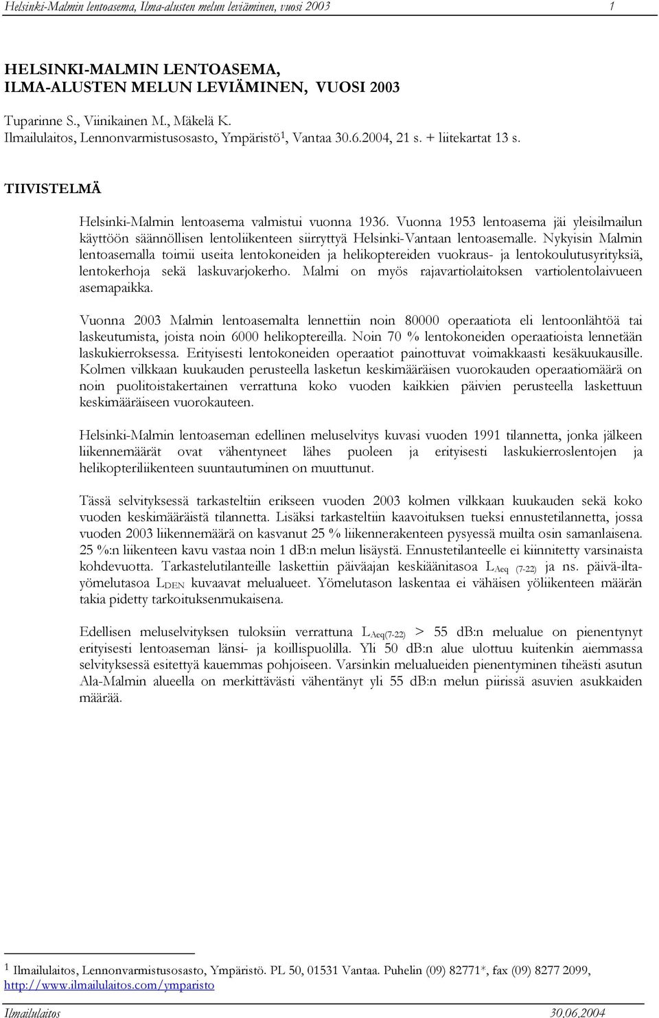 Vuonna 1953 lentoasema jäi yleisilmailun käyttöön säännöllisen lentoliikenteen siirryttyä Helsinki-Vantaan lentoasemalle.