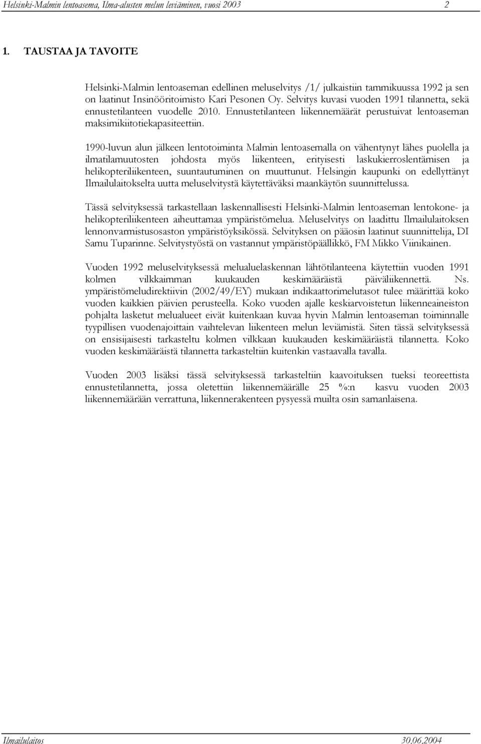 Selvitys kuvasi vuoden 1991 tilannetta, sekä ennustetilanteen vuodelle 2010. Ennustetilanteen liikennemäärät perustuivat lentoaseman maksimikiitotiekapasiteettiin.