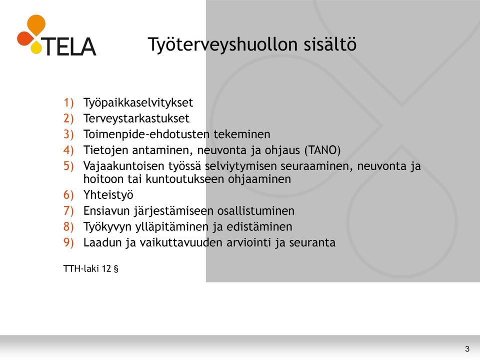 seuraaminen, neuvonta ja hoitoon tai kuntoutukseen ohjaaminen 6) Yhteistyö 7) Ensiavun järjestämiseen