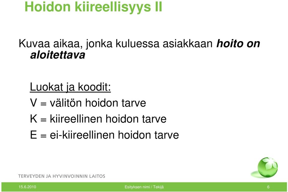 välitön hoidon tarve K = kiireellinen hoidon tarve E =