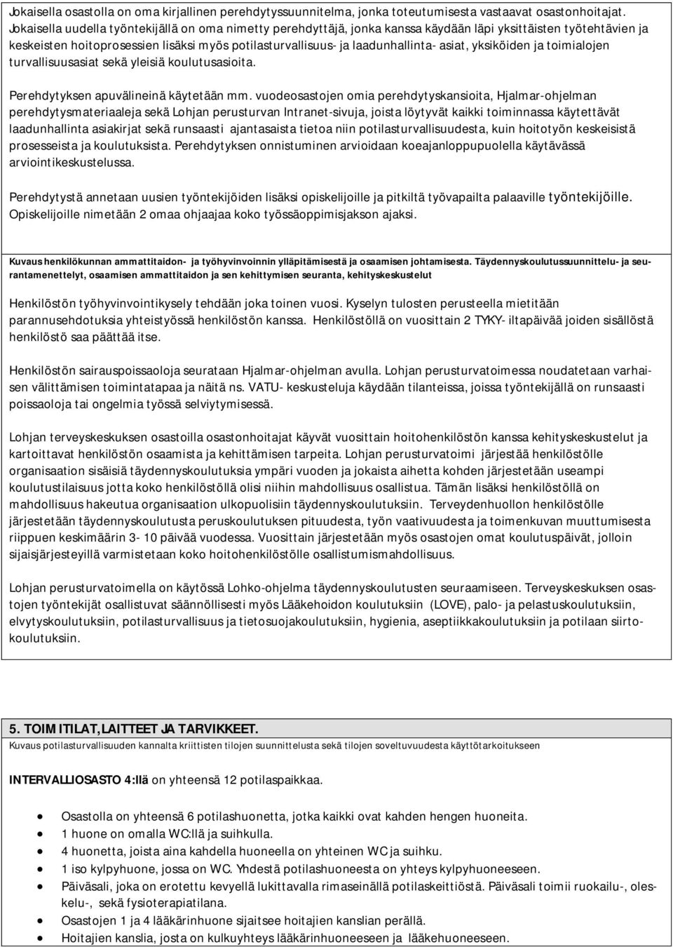 asiat, yksiköiden ja toimialojen turvallisuusasiat sekä yleisiä koulutusasioita. Perehdytyksen apuvälineinä käytetään mm.