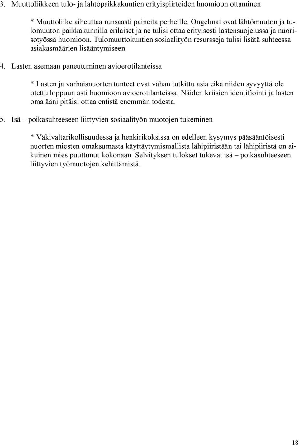 Tulomuuttokuntien sosiaalityön resursseja tulisi lisätä suhteessa asiakasmäärien lisääntymiseen. 4.