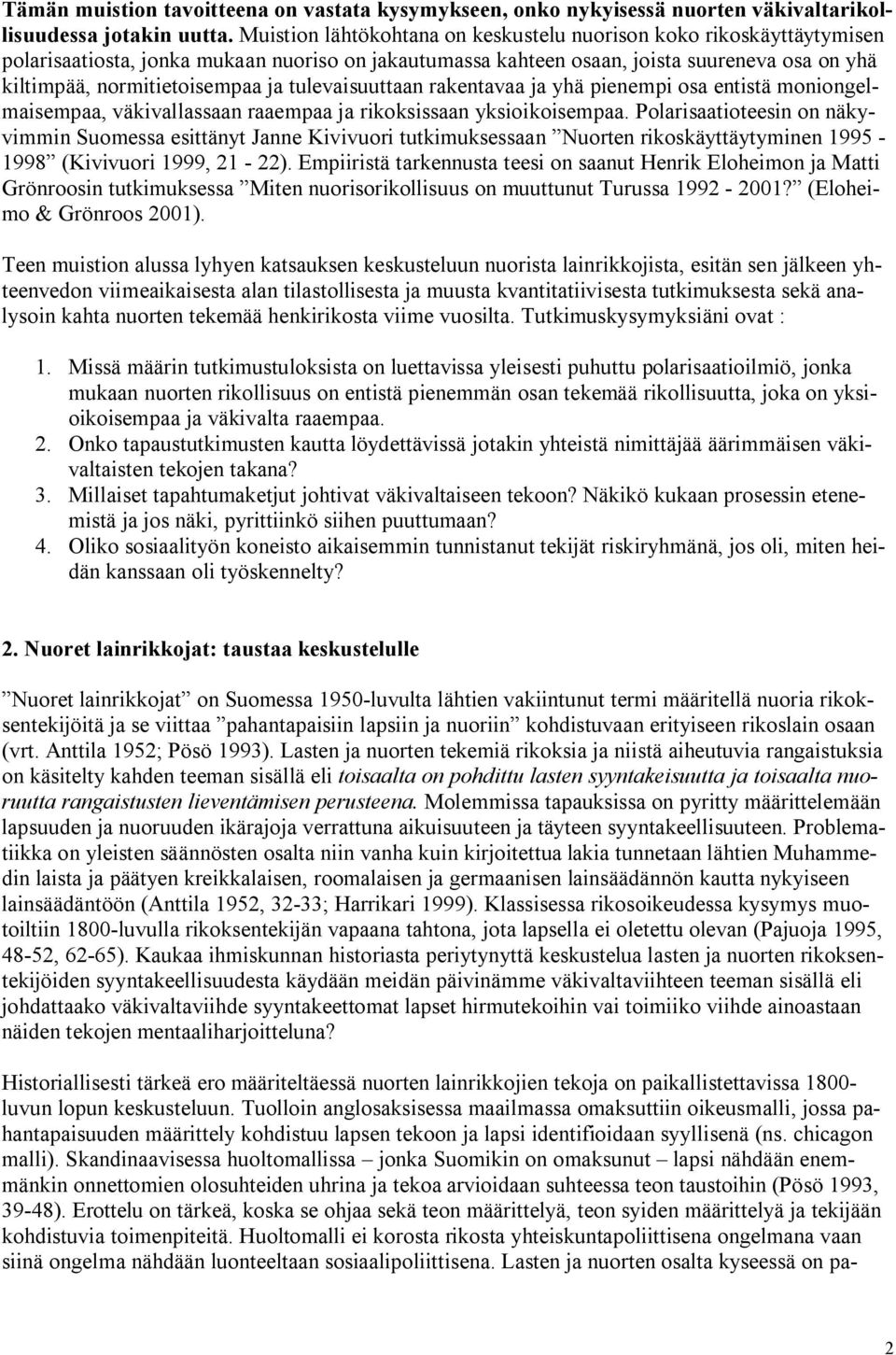 tulevaisuuttaan rakentavaa ja yhä pienempi osa entistä moniongelmaisempaa, väkivallassaan raaempaa ja rikoksissaan yksioikoisempaa.