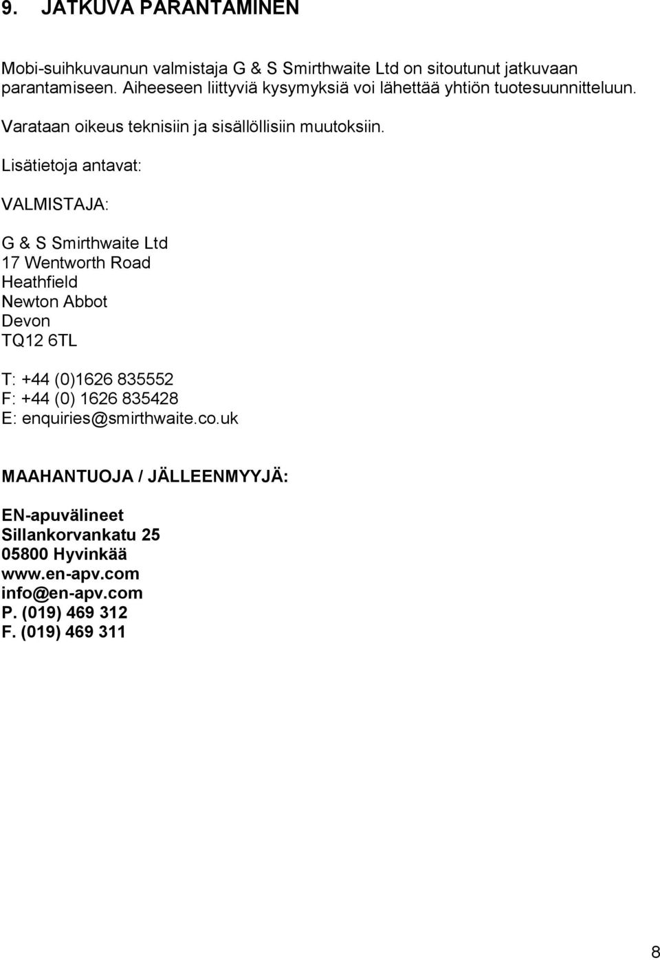 Lisätietoja antavat: VALMISTAJA: G & S Smirthwaite Ltd 17 Wentworth Road Heathfield Newton Abbot Devon TQ12 6TL T: +44 (0)1626 835552 F: +44