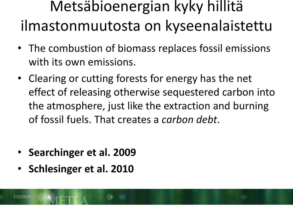 Clearing or cutting forests for energy has the net effect of releasing otherwise sequestered