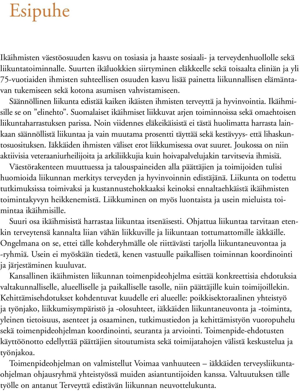 vahvistamiseen. Säännöllinen liikunta edistää kaiken ikäisten ihmisten terveyttä ja hyvinvointia. Ikäihmisille se on elinehto.