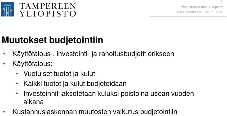 Kaikki tuotot ja kulut budjetoidaan Investoinnit jaksotetaan kuluksi