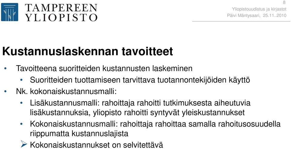 kokonaiskustannusmalli: Lisäkustannusmalli: rahoittaja rahoitti tutkimuksesta aiheutuvia lisäkustannuksia,