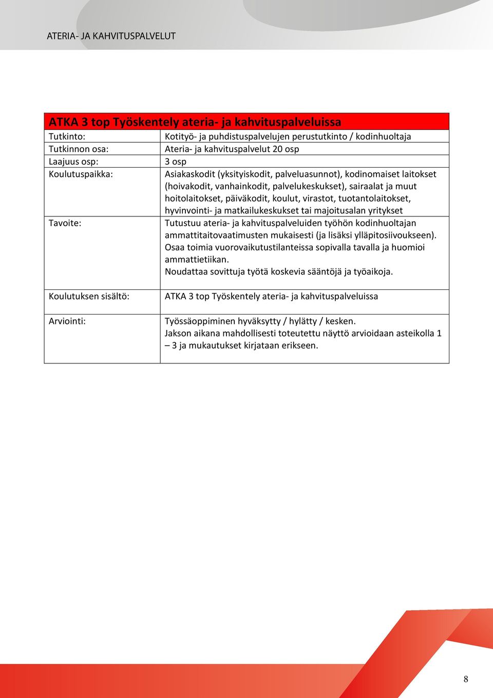 ateria- ja kahvituspalveluiden työhön kodinhuoltajan ammattitaitovaatimusten mukaisesti (ja lisäksi ylläpitosiivoukseen).