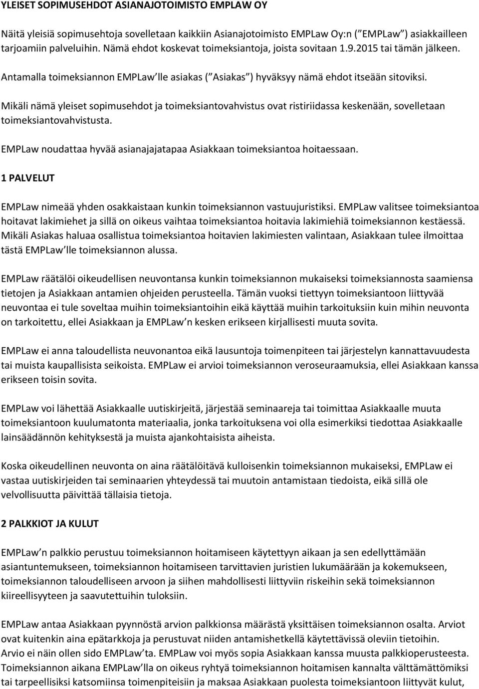 Mikäli nämä yleiset sopimusehdot ja toimeksiantovahvistus ovat ristiriidassa keskenään, sovelletaan toimeksiantovahvistusta. EMPLaw noudattaa hyvää asianajajatapaa Asiakkaan toimeksiantoa hoitaessaan.