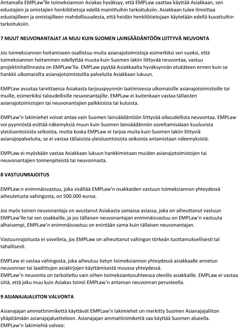 7 MUUT NEUVONANTAJAT JA MUU KUIN SUOMEN LAINSÄÄDÄNTÖÖN LIITTYVÄ NEUVONTA Jos toimeksiannon hoitamiseen osallistuu muita asianajotoimistoja esimerkiksi sen vuoksi, että toimeksiannon hoitaminen