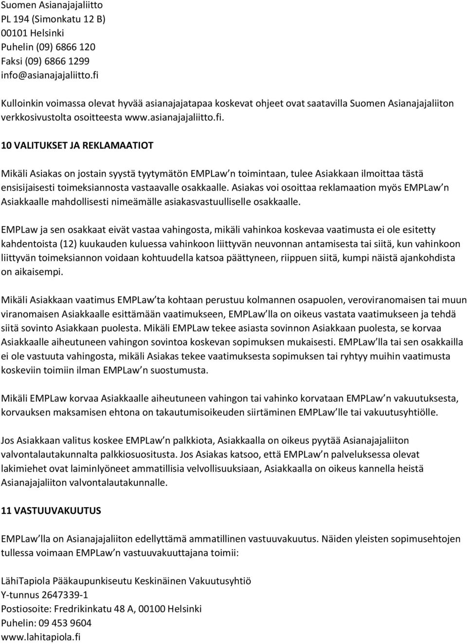 Asiakas voi osoittaa reklamaation myös EMPLaw n Asiakkaalle mahdollisesti nimeämälle asiakasvastuulliselle osakkaalle.