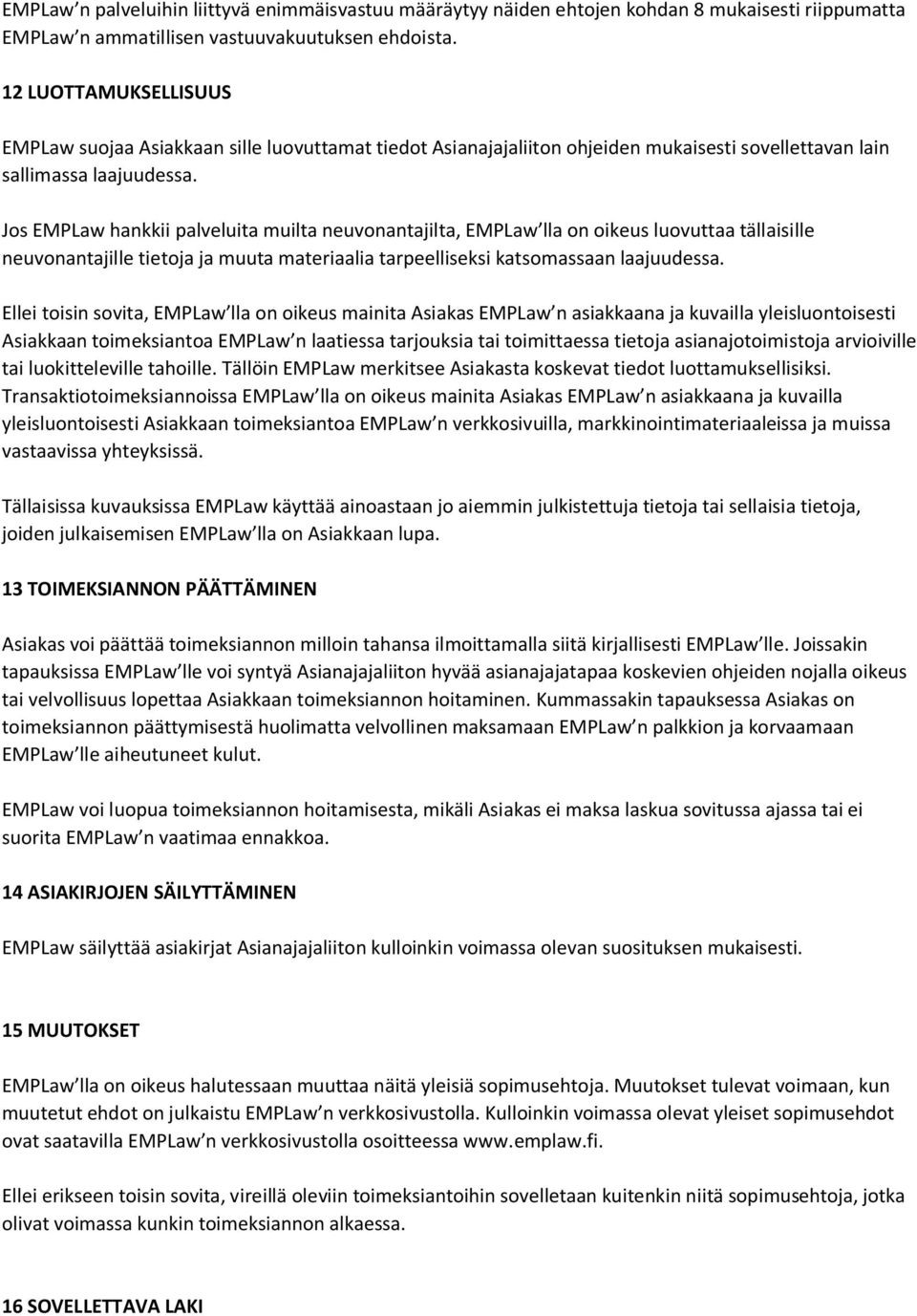 Jos EMPLaw hankkii palveluita muilta neuvonantajilta, EMPLaw lla on oikeus luovuttaa tällaisille neuvonantajille tietoja ja muuta materiaalia tarpeelliseksi katsomassaan laajuudessa.