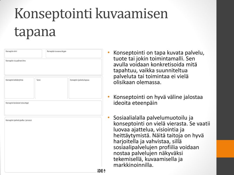 Konseptointi on hyvä väline jalostaa ideoita eteenpäin Sosiaalialalla palvelumuotoilu ja konseptointi on vielä vierasta.